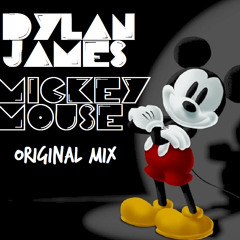 Dylan James - Mickey Mouse (Original) [DOWNLOAD NOW AVAILABLE]