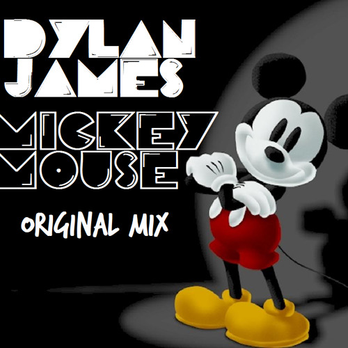 Dylan James - Mickey Mouse (Original) [DOWNLOAD NOW AVAILABLE]