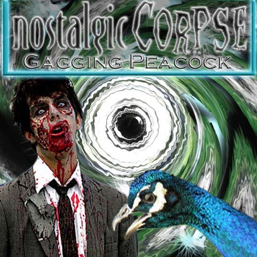 Nostalgic Corpse - Gagging Peacock