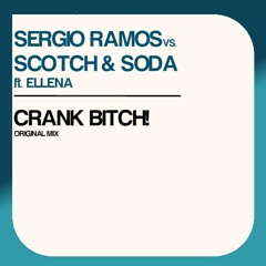 Sergio Ramos vs. Scotch & Soda ft. Elleena - Crank Bitch! (Original Mix)