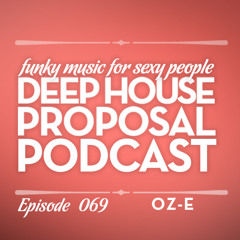 Deep House Proposal Podcast 069 by Oz-e
