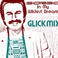 Giorgio Moroder - In My Wildest Dreams (GLICKMIX)