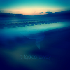 It Fades Away