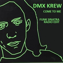 DMX KREW - COME TO ME (FUNK SINATRA RADIO EDIT)