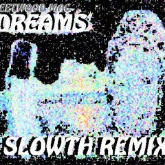 SLOWTH-DREAMS(FleetwoodMacRemix)