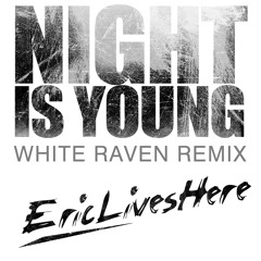 Eric Lives Here - Night is Young(White Raven Remix)