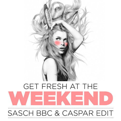 M&K - Get Fresh at the Weekend (Sasch BBC & Caspar Edit)