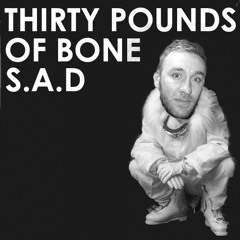 Thirty Pounds Of Bone - S.A.D