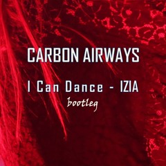 Carbon Airways-I Can Dance-Izia (Bootleg)