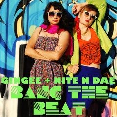 Bang the Beat- GINGEE + NITE N DAE