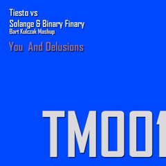 Tiesto vs Solange & Binary Finary- You  And Delusions (Bart Kulczak Mashup)