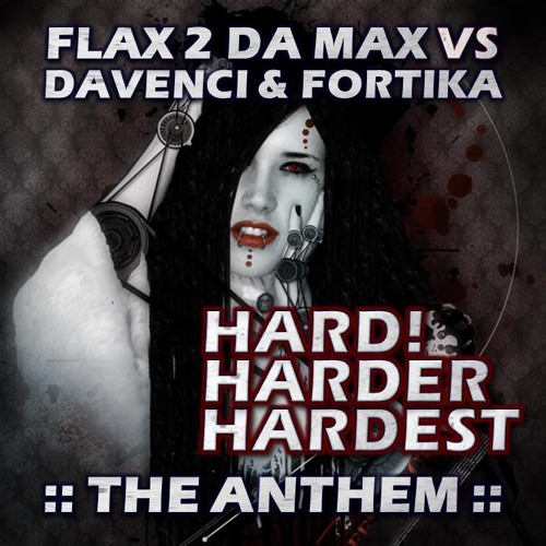 Flax 2 da max vs Davenci & Fortika: Hard Harder Hardst - The Anthem