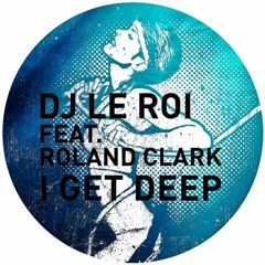 Dj le roi feat. roland clark-i get deep - animal trainer rmx - FREE DOWNLOAD