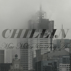 Chillin - Mac Miller & Troy Ave