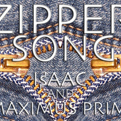 Maximus Pr!me ~>"ZIPPER SONG" {PROD. BY I$AAC}