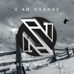 I Am Orange - Crow Machine