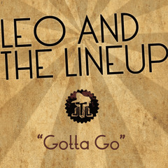 Gotta Go - LEO & THE LINEUP