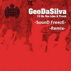 Geo Da Silva - I'll Do You Like A Truck (Sound Freeze Remix) (Extended Version)