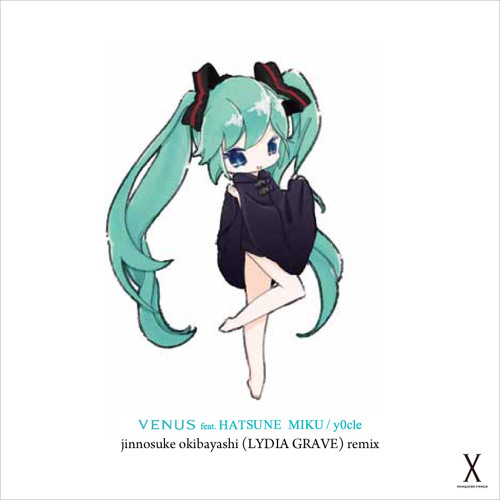 Stream y0c1e - VENUS feat.初音ミク (jinnosuke okibayashi