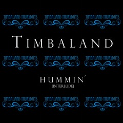 Timbaland - Hummin' (Interlude) (Produced by Timbaland)