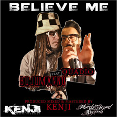 BUJUMANNU ft QUADIO & KENJI - BELIEVE ME [Produced Mixed & Mastered By Kenji]