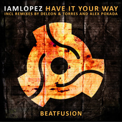 IAMLOPEZ - Have It Your Way (Deleon & Torres Mix)