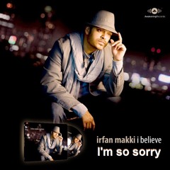 Irfan Makki - I'm So Sorry
