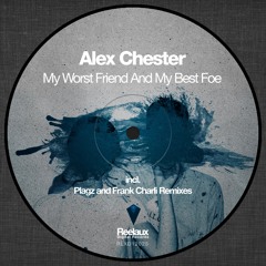 Alex Chester - My Worst Friend And My Best Foe ( Reelaux Digital ) - OUT NOW