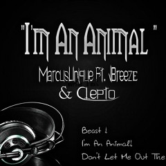 Im An Animal - MarcusUnique Ft. Jbreeze & Clepto !