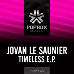 Jovan Le Saunier - Timeless ( Original Mix )  Pop Rox Muzik - AVAILABLE NOW ON BEATPORT!!