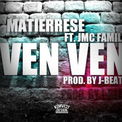 Matierrese Ft . Jmc Family - Ven Ven ( PROD. BY J-BEATZ)