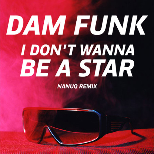 Dam Funk - I Don't Wanna Be A Star (Nanuq Remix)