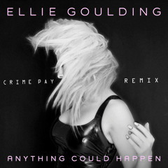Ellie Goulding - Anything Could Happen (Crime Pay Remix)