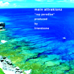 MAIN ATTRAKIONZ - "RAP PARADISE" (PRODUCED BY FRIENDZONE)
