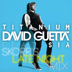 Titanium - David Guetta (Skorr's Late Night Mix) *Free Download*
