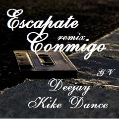 Escapate Conmigo Rmx Dj kiike Dance .G.V d(-.-)b