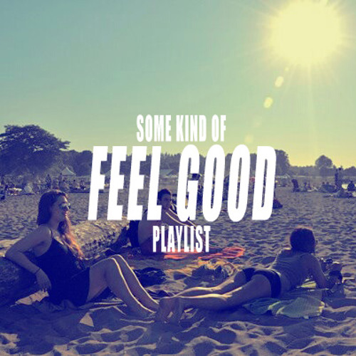 Some Kind Of Feel Good Playlist