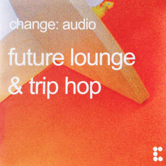 Change Audio: Future Lounge & Trip Hop (2004)