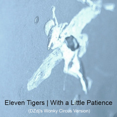 Eleven Tigers - With A Little Patience (DZdj's Wonky Circus Version)