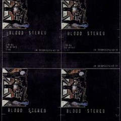 BLOOD STEREO: This creaking thirst (side A excerpt)