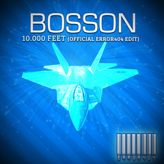 Bosson - 10 000 feet (Official ERROR404 Edit)
