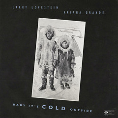 Larry Lovestein (Mac Miller) and Ariana Grande - Baby It's Cold Outside