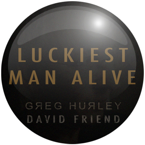 Luckiest Man Alive - collab with David Friend by Gregory M Hurley ...