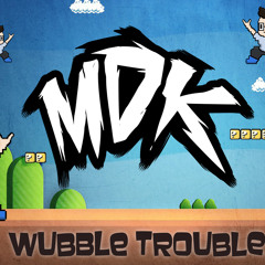 MDK - Wubble Trouble [Free Download]