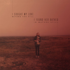 Aural Method -  I sought my love beyond the hill. I found her bathed in waters still