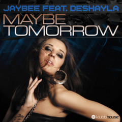 Jaybee feat Deshayla - Maybe Tomorrow