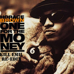 Horace Brown - One for the money (Kill Emil Re-Edit)