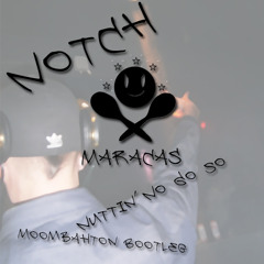 Notch - Nuttin' No Go So (Maracas Moombahton Bootleg