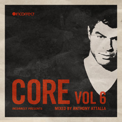 Anthony Attalla - Core Vol 6 (Continuous DJ Mix) :: {Incorrect Music} ~ FREE DOWNLOAD