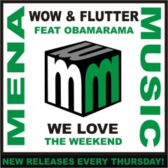 wow and flutter feat obamarama - we love the weekend (Full club mix) Also on Beatport